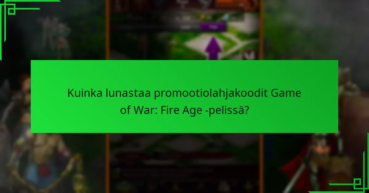 Kuinka lunastaa promootiolahjakoodit Game of War: Fire Age -pelissä?