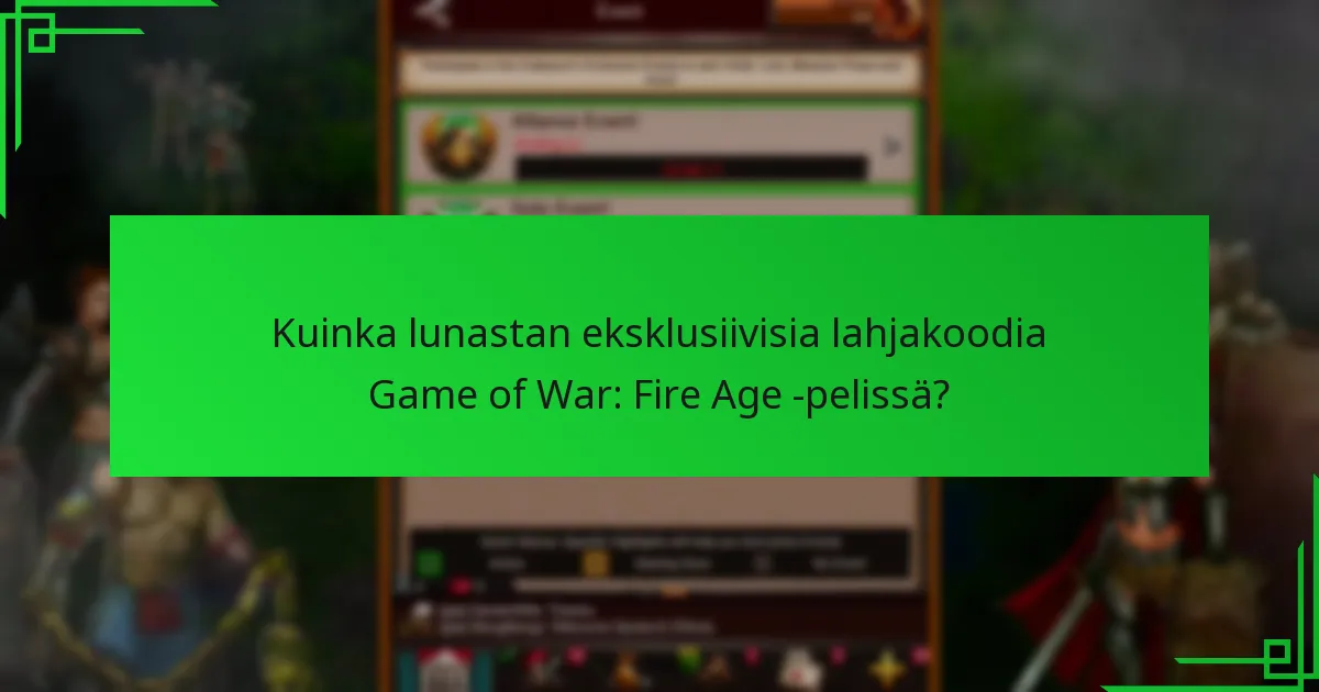Kuinka voin saada eksklusiivisia lahjakoodia Game of War: Fire Age -peliin?