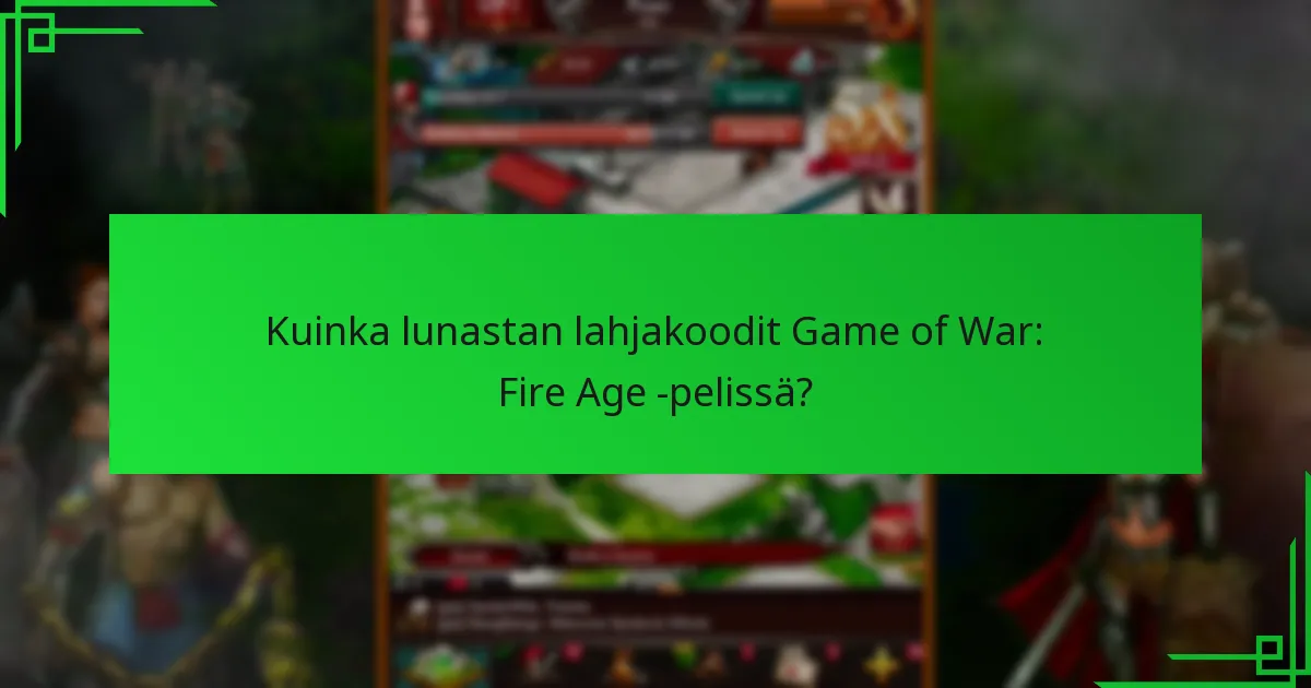Kuinka lunastan lahjakoodit Game of War: Fire Age -pelissä?