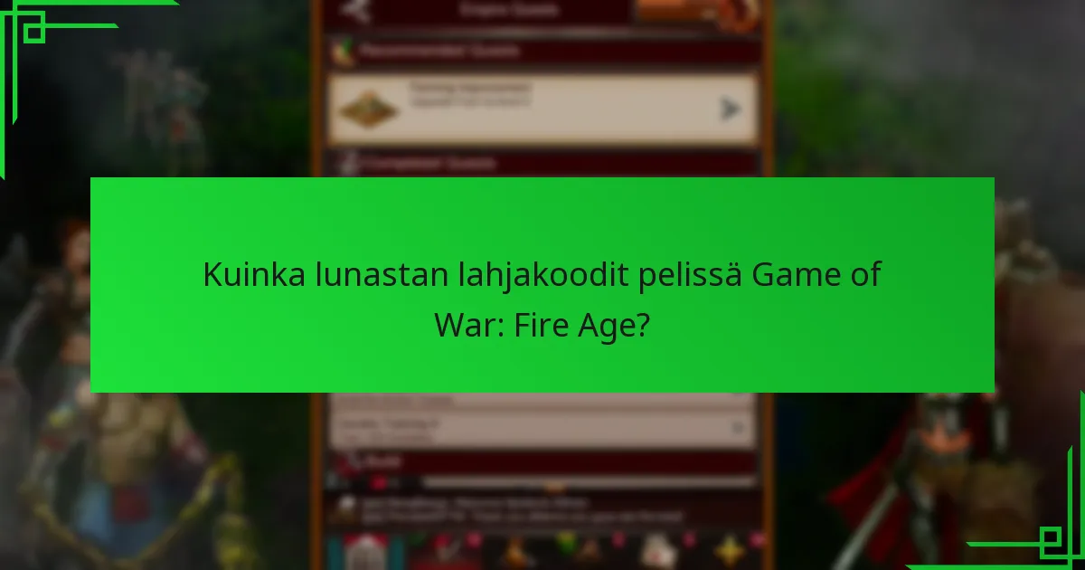Kuinka lunastan lahjakoodit pelissä Game of War: Fire Age?
