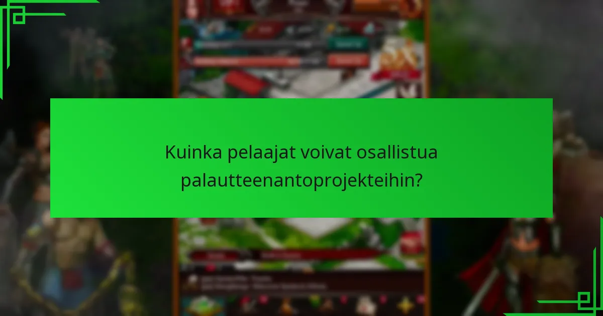 Kuinka pelaajat voivat osallistua palautteenantoprojekteihin?