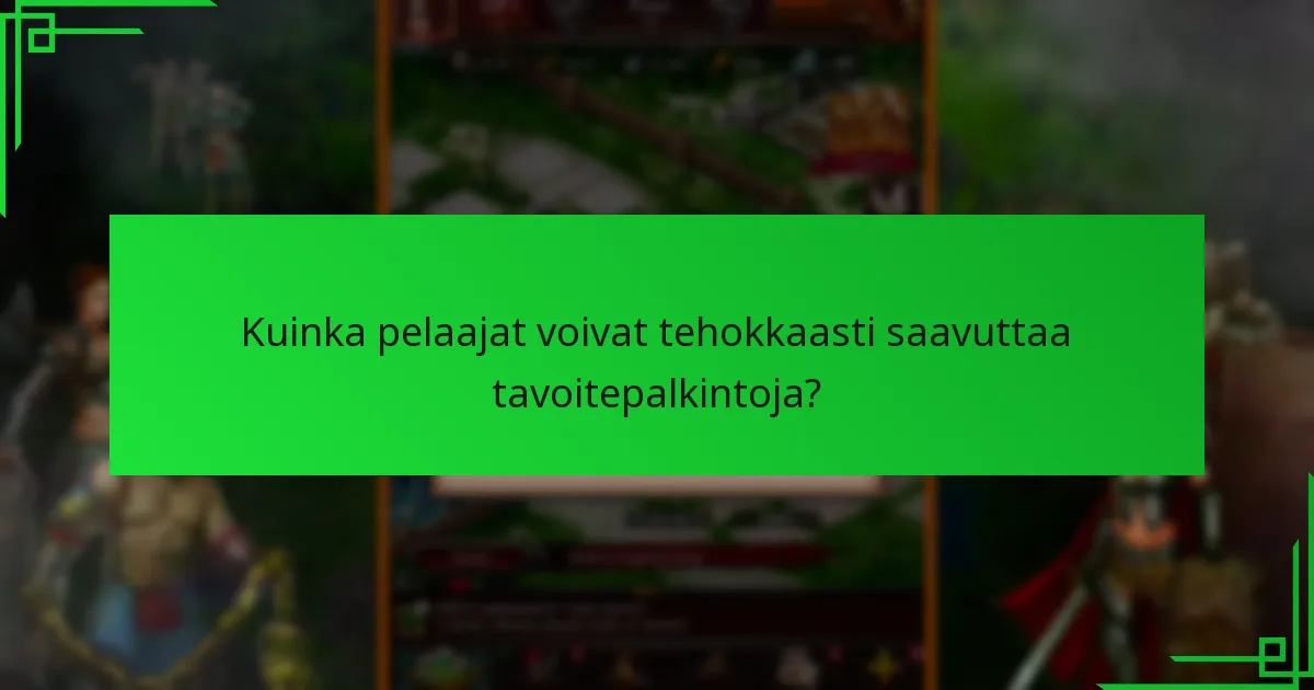 Kuinka pelaajat voivat tehokkaasti saavuttaa tavoitepalkintoja?