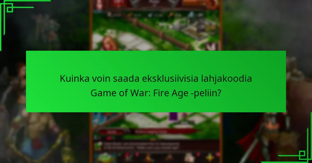 Kuinka lunastan eksklusiivisia lahjakoodia Game of War: Fire Age -pelissä?