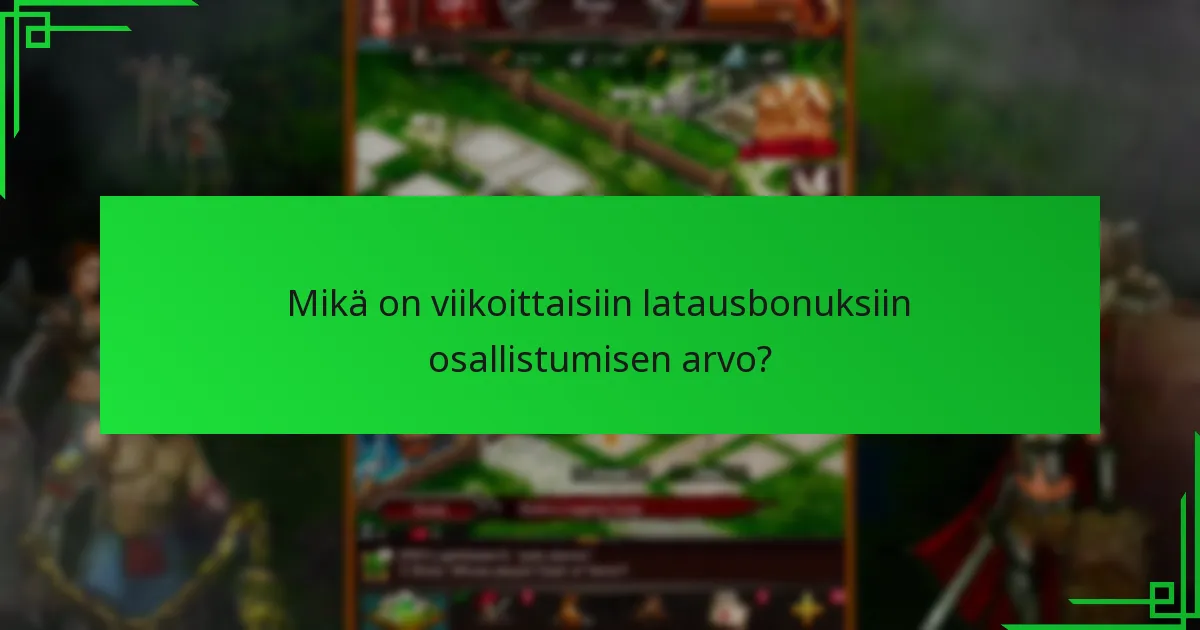 Mikä on viikoittaisiin latausbonuksiin osallistumisen arvo?