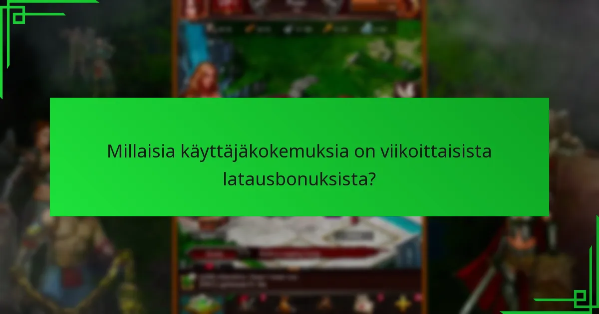 Millaisia käyttäjäkokemuksia on viikoittaisista latausbonuksista?