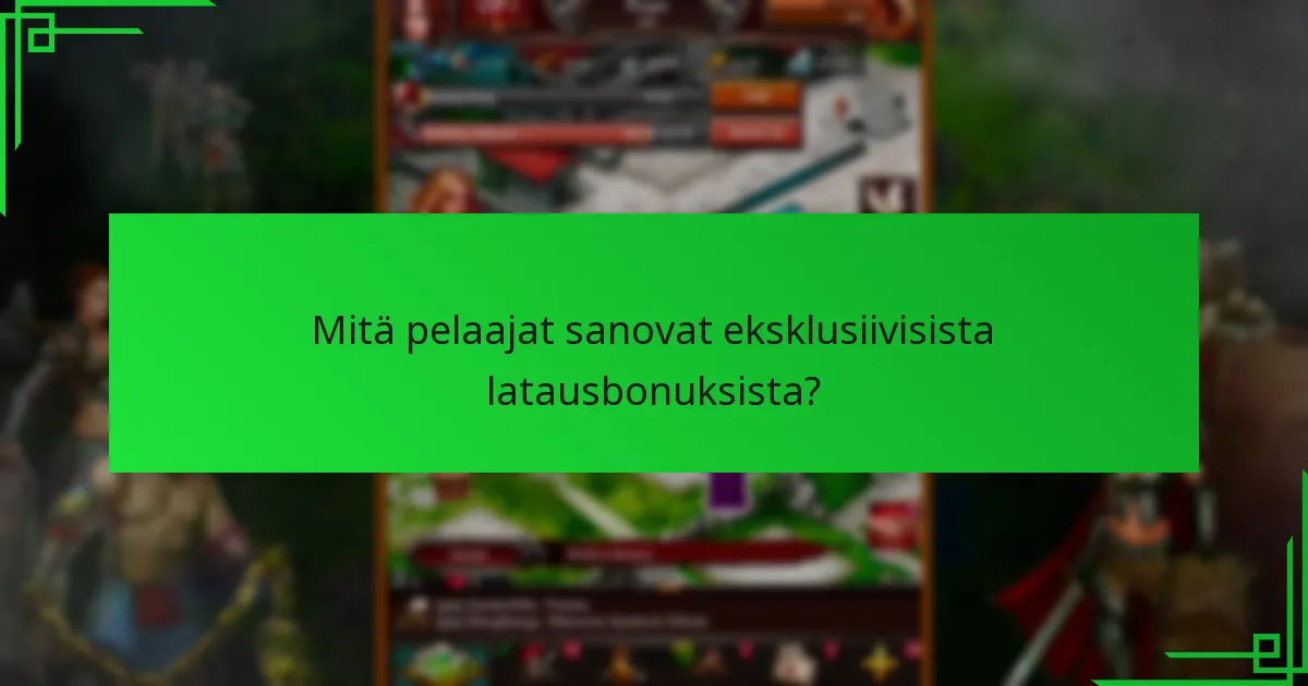 Mitä pelaajat sanovat eksklusiivisista latausbonuksista?