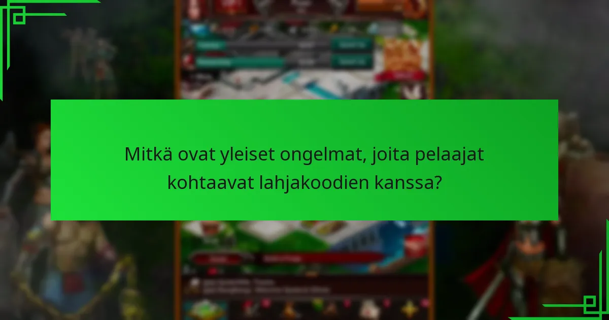 Mitkä ovat yleiset ongelmat, joita pelaajat kohtaavat lahjakoodien kanssa?